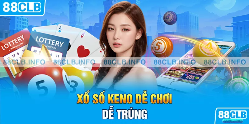 Xổ số Keno dễ chơi, dễ trúng