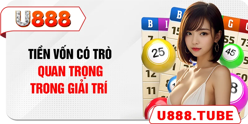 Tiền vốn có trò quan trọng trong giải trí 