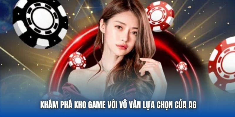 Khám phá kho game với vô vàn lựa chọn của AG