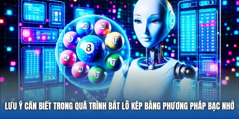 Lưu ý cần biết trong quá trình bắt lô kép bằng phương pháp bạc nhớ