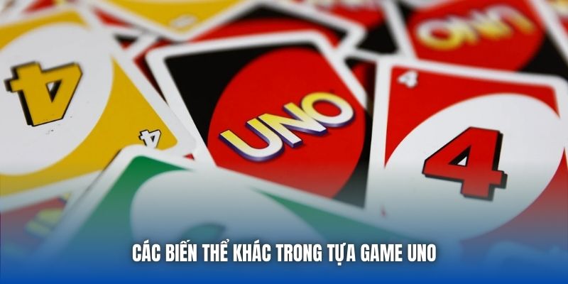 Các biến thể khác trong tựa game Uno